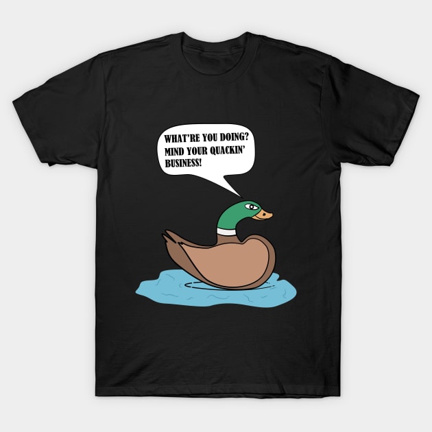 Mind Your Quackin' Business! T-Shirt by Living Emblem